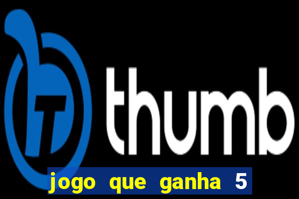 jogo que ganha 5 reais no cadastro